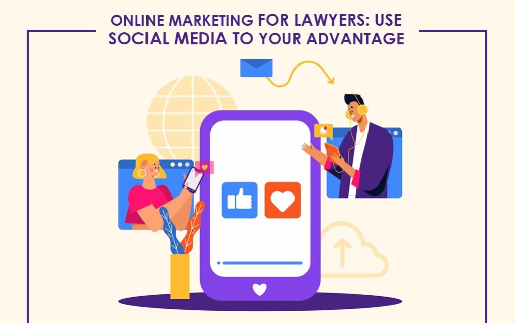 Online Marketing for Lawyers: Use Social Media to Your Advantage